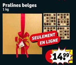Pralines belges  1 kg  Ome CO  Sou  Come CONG you  SEULEMENT EN LIGNE  $14.⁹⁹ 