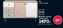 pieds en métal  gart limite  buffet 2 portes  3 tiroirs jaco  149640  295  20  -50% 