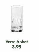 Verre à shot 3.95 