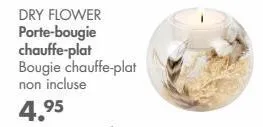 dry flower porte-bougie chauffe-plat  bougie chauffe-plat non incluse  4.95  