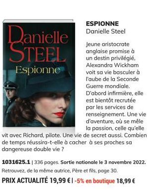 Danielle STEEL  Espionne  ESPIONNE Danielle Steel  Jeune aristocrate anglaise promise à un destin privilégié, Alexandra Wickham voit sa vie basculer à l'aube de la Seconde Guerre mondiale. D'abord inf