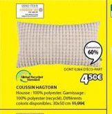 -  60%  DONLODECO-PART  450€  cite  COUSSIN HAGTORN  Housse: 100% polyester. Gamissage: 100% polyester (recycles Différents colors disponibles 30x50cm 11,99€ 