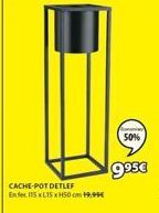 CACHE-POT DETLEF  Ene 115x15x5099  50%  9⁹5€ 