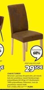 economisez  60%  dont qesedeco-part  29.50€  chaise tureby  structure panneau de particules,pin massi bois de caoutchouc mass rembourage polyurethane 24-26 kg/m reviement 100% polyurethane petement: b