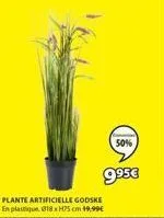 plante artificielle godske en plastique 18x75 cm 49,99€  9⁹5€  50% 