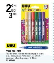 Cht UHU  250 Glitter Clue 3€ttc  UHU  COLLE PAILLETÉE  Pour des effets pailletés créatifs sur papier, carton, bois... Ne goutte pas, ne file pas. Sans solvant.  Blister de 6 tubes ultra souples de 10 