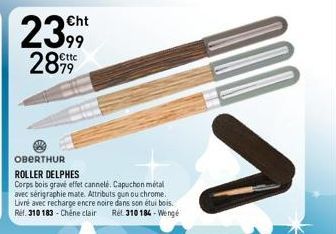 23 28.99  €ht  OBERTHUR  ROLLER DELPHES  Corps bois gravé effet cannelé. Capuchon métal  avec sérigraphie mate. Attributs gun ou chrome. Livré avec recharge encre noire dans son étui bois. Ref. 310183