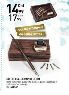 14  cht  €ttc  17,99  pour les amoureux de belles lettres !  coffret calligraphie rétro boite en bambou avec porte-plume, 5 plumes assorties et un flacon d'encre brune.  rel. 600 547 