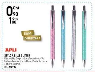 €ht  €ttc  stylo  paillettes !  apli  stylo à bille glitter  rétractable corps métal effet pailleté. clip finition chromée. encre bleue. pointe de 1 mm. 4 coloris assortis  ref. 308 984 