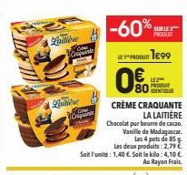 Laitière  Criptate  Quitière Crin  -60%  SUR LE  PRODUIT 1899  0  80 DENIQUE  CRÈME CRAQUANTE LA LAITIÈRE  Chocolat pur beurre de cacao. Vanille de Madagascar.  Les 4 pots de 85 g  Les deux produits: 