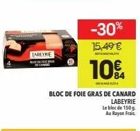 labeyrie  bloc de fo m  -30%  15,49 €  10€  bloc de foie gras de canard  labeyrie  le bloc de 150g  au rayon frais 