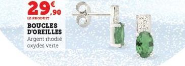 29,90  LE PRODUIT  BOUCLES D'OREILLES Argent rhodié oxydes verte  g 