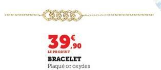 39,90  LE PRODUIT  BRACELET Plaqué or oxydes 