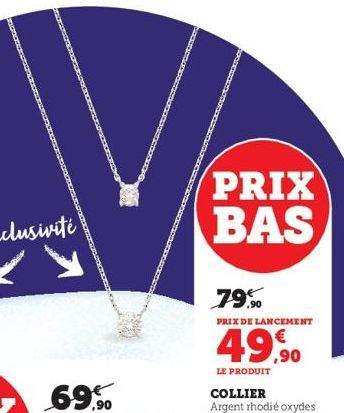 PRIX BAS  79%  PRIX DE LANCEMENT  €  49,90  LE PRODUIT COLLIER Argent rhodié oxydes 