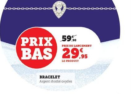 PRIX DE LANCEMENT  PRIX 59% BAS 29,95  LE PRODUIT  BRACELET  Argent rhodié oxydes 