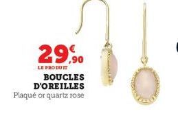 29,90  LE PRODUIT BOUCLES  D'OREILLES  Plaqué or quartz rose 