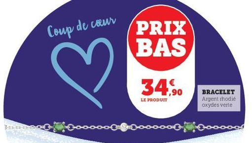 B  Coup de cœur  PRIX BAS  €  34,90  LE PRODUIT  BRACELET Argent rhodié oxydes verte  