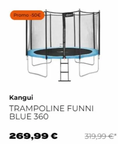 promo -50€  kangui  trampoline funni blue 360  269,99 €  319,99 €* 