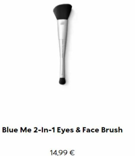 Blue Me 2-In-1 Eyes & Face Brush  14,99 € 