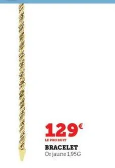 129€  le produit  bracelet or jaune 1,95g 