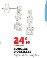 24,90  LE PRODUIT BOUCLES D'OREILLES  Argent rhodié oxydes 