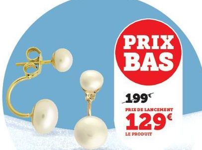 PRIX BAS  1.99€  PRIX DE LANCEMENT  129€  LE PRODUIT 