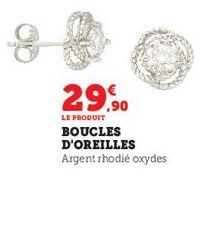 29,90  LE PRODUIT BOUCLES D'OREILLES Argent rhodié oxydes 