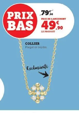 ,90  prix de lancement  prix bas 49%  le produit  collier plaqué or oxydes  exclusivité 