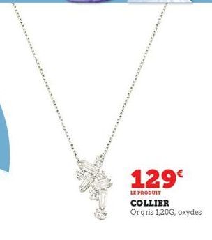 129€  LE PRODUIT  COLLIER Or gris 1,20G, oxydes 