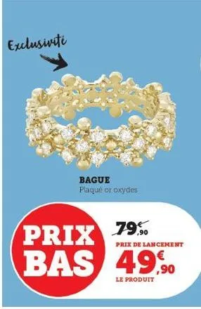 exclusivité  bague plaqué or oxydes  prix de lancement  prix 79% bas 49%  le produit  