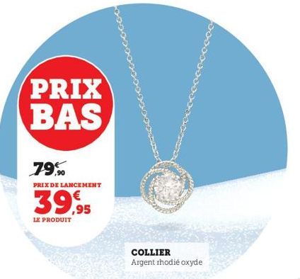 PRIX BAS  79,90  PRIX DE LANCEMENT  39,95  LE PRODUIT  COLLIER Argent rhodié oxyde 