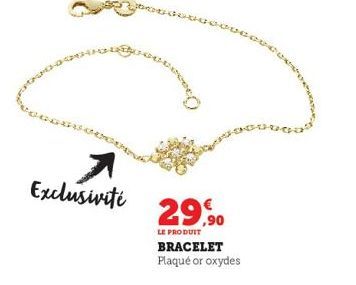 Exclusivité  29,90  LE PRODUIT  BRACELET Plaqué or oxydes 