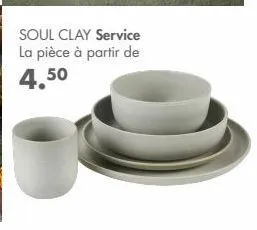 soul clay service la pièce à partir de  4.50 