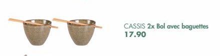 CASSIS 2x Bol avec baguettes 17.90 