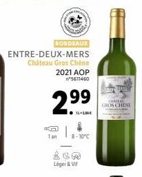 BORDEAUX  ENTRE-DEUX-MERS Château Gros Chêne 2021 AOP n*5611460  299  IL-100€  8-10°C  Léger & Vi  CHATEAU  GROS CHENE 