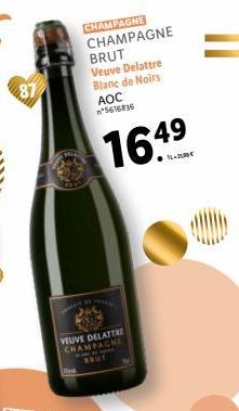 CHAMPAGNE CHAMPAGNE BRUT Veuve Delattre Blanc de Noirs  AOC n*5616836  VEUVE DELATTRE CHAMPAGNE  1649  ● 16-2600€ 