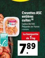 asc  Crevettes ASC  entières cuites  Calibre 80/100 Préparées en France  034  La barquette  de 1 kg  7.89 
