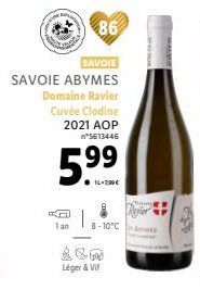 SAVOIE  SAVOIE ABYMES  Domaine Ravier  Cuvée Clodine 2021 AOP  *5613446  5.⁹⁹  ●1L-7,99€  Tan  Léger & Vi  8-10°C  452 