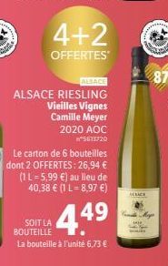4+2  OFFERTES  ALSACE  ALSACE RIESLING  Vieilles Vignes  Camille Meyer  SOIT LA  2020 AOC 5613720  Le carton de 6 bouteilles dont 2 OFFERTES: 26,94 € (1 L = 5,99 €) au lieu de 40,38 € (1 L=8,97 €)  44