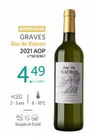 BORDEAUX  GRAVES  Duc de Hauron 2021 AOP n°5616967  4.49  WIL-50€  2-3 ans 8-10°C  Souple et fruité  Due De HAURON  GRAVE 