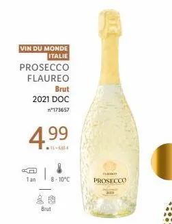 vin du monde italie  prosecco  flaureo  1 an  brut  2021 doc  173657  4.99  14-6,65 €  8-10°c  brut  nac prosecco 