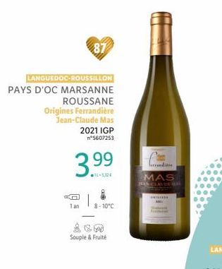 LANGUEDOC-ROUSSILLON  87  PAYS D'OC MARSANNE  ROUSSANE  Origines Ferrandière Jean-Claude Mas 2021 IGP n°5607253  3.99  TL-5,32€  1 an  8-10°C  Souple & Fruité  lerrandisse  MAS  JEAN-CLAUDE MAK  T 