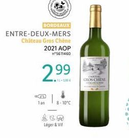 BORDEAUX  ENTRE-DEUX-MERS Château Gros Chêne 2021 AOP n°5611460  299  12-14  1an  8-10°C  Léger & Vi  CHATTAL  GROSCHEN 