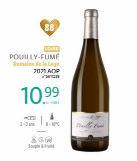 88  LOIRE  POUILLY-FUMÉ Domaine de la Loge 2021 AOP n°5611239  10.99  2-3 ans 8-10°C  Souple & Fruité  Pouilly Feni 