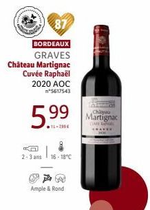 87  BORDEAUX  GRAVES  Château Martignac Cuvée Raphaël 2020 AOC n°5617543  5.⁹9⁹  11-299€  K  2-3 ans 16-18°C  Ample & Rond  Chayau  Martignac  CINE RA 