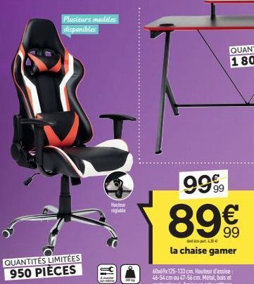 Plusieurs modèles  disponibles  QUANTITÉS LIMITÉES 950 PIÈCES  Hauteur  130 Ap  99%  89€  la chaise gamer  