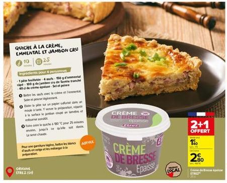 QUICHE À LA CRÈME, EMMENTAL ET JAMBON CRU  10  25  Ingrédients pour 4 personnes  -1 pite feuilletée 4 mes 150 g d'emmental  pe 100 g de jambon cru de Savoie tranché 40 cl de creme épaisse-Selet po  tr