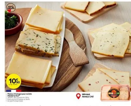 local  10%  len mee  plateau 3 fromages pour raclette pochat & fils 30% d  sve  estea  auton  origine  annecy (74) 