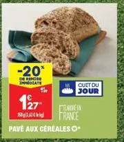 -20*  de remise immediate  127  150g3,3g  teatre in  france  pavé aux céréales o  cuit du  jour 