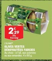 Olive Chines  229  200  1954  L'OLIVA  OLIVES VERTES DÉNOYAUTEES FARCIES Au choix: à l'ail, aux poivrons ou aux amandes 4 x 60 g 